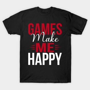 Games make me happy, happy gaming T-Shirt